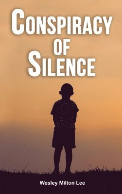 Wesley Milton Lee - Conspiracy of Silence, Inbunden