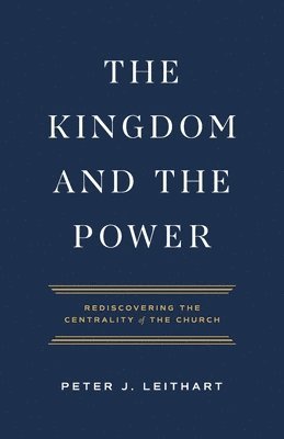 Peter J Leithart - Kingdom and the Power, Häftad