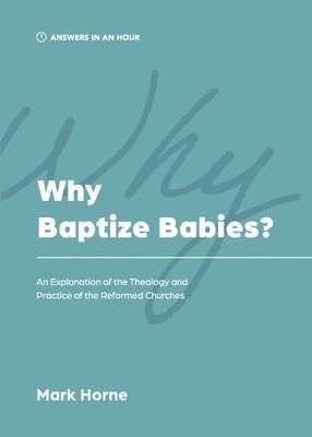Mark Horne - Why Baptize Babies?, Häftad