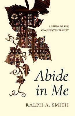 Abide in Me: A Study of the Covenantal Trinity