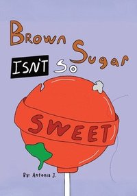 bokomslag Brown Sugar Isn't So Sweet