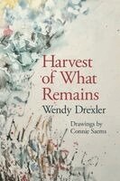 Wendy Drexler - Harvest of What Remains, Häftad