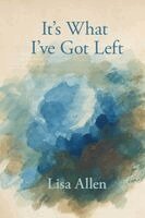 Lisa Allen, Eileen Cleary - It's What I've Got Left, Häftad
