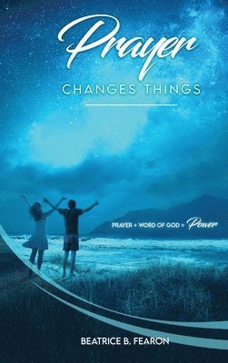 Prayer Changes Things 1