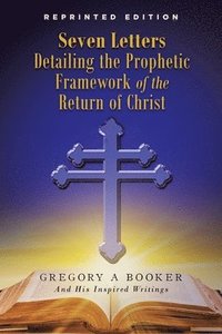bokomslag Seven Letters Detailing the Prophetic Framework of the Return of Christ