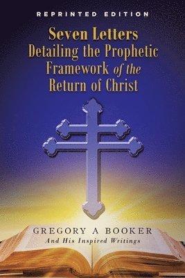 bokomslag Seven Letters Detailing the Prophetic Framework of the Return of Christ