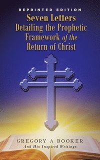 bokomslag Seven Letters Detailing the Prophetic Framework of the Return of Christ