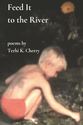 Terhi K Cherry, Terhi K. Cherry - Feed It to the River, Häftad