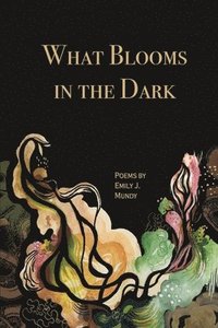 bokomslag What Blooms in the Dark