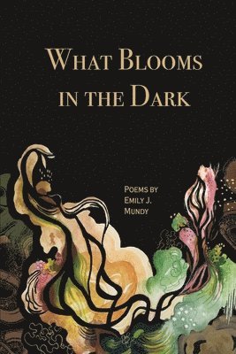 bokomslag What Blooms in the Dark