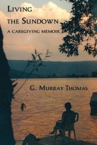 bokomslag Living the Sundown: A Caregiving Memoir