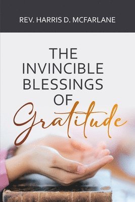 bokomslag The Invincible Blessings of Gratitude