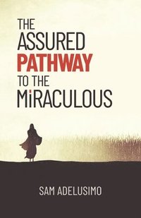 bokomslag The Assured Pathway to the Miraculous