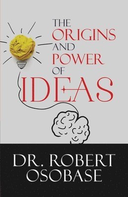 The Origins and Power of Ideas 1