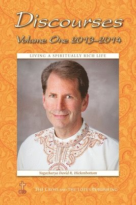 Yogacharya David R Hickenbottom, Ruth Lamb - Discourses Volume 1, 2013-2014, Häftad