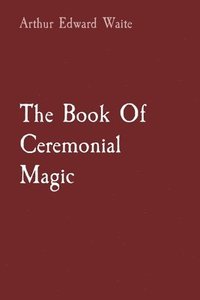 bokomslag The Book Of Ceremonial Magic