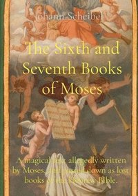 bokomslag The Sixth and Seventh Books of Moses