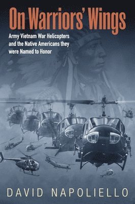 On Warriors' Wings: Army Vietnam War Helicopters and the Native Americans They Were Named to Honor 1