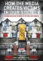 Bart P Billings, Bart P. Billings, Anne C Jacob, Anne C. Jacob - How the Media Creates Victims in Our Society, Häftad