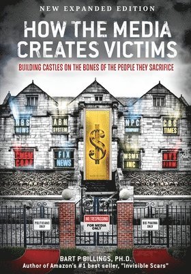Bart P. Billings - How the Media Creates Victims, Häftad
