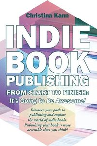 bokomslag Indie Book Publishing from Start to Finish