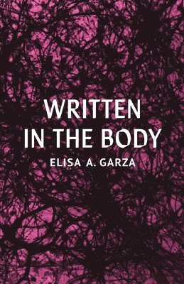 Elisa A Garza, Elisa A. Garza, Elisa  A Garza - Written in the Body, Häftad