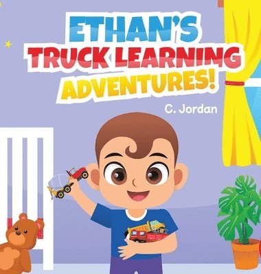 C Jordan - Ethan's Truck Learning Adventures!, Inbunden