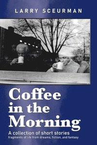 bokomslag Coffee in the Morning, a collection of short stories