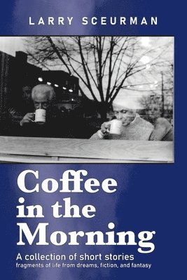 Coffee in the Morning, a collection of short stories 1