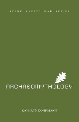 Kathryn Dohrmann - Archaeomythology, Häftad