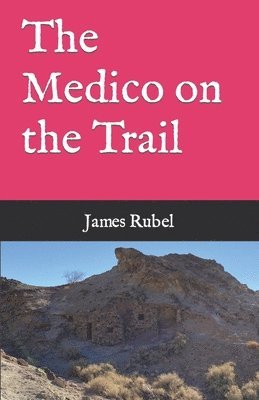 James L Rubel, James L. Rubel - Medico on the Trail, Häftad