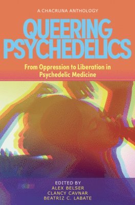 Alex Belser, Clancy Cavnar, Beatriz Caiuby Labate, PhD Belser, Alex - Queering Psychedelics, Häftad