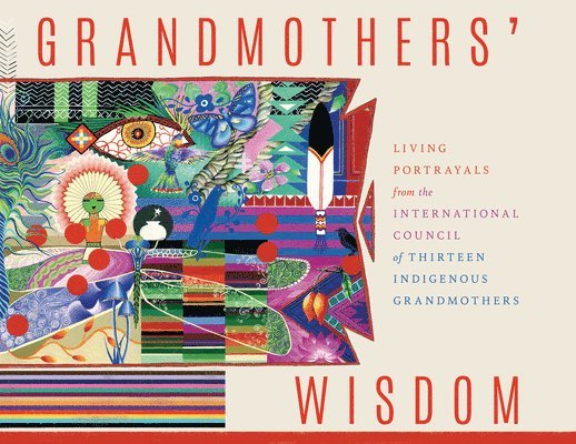 International Council of Thirteen Indigenous Grandmothers, International Council of T Grandmothers - Grandmother's Wisdom, Häftad