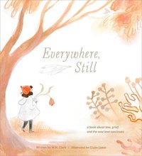 bokomslag Everywhere, Still: A Book about Loss, Grief, and the Way Love Continues