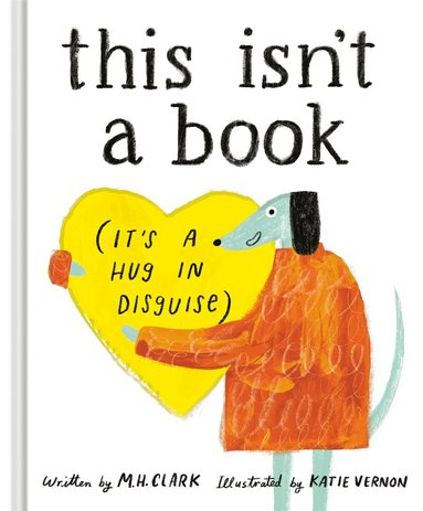 M.H. Clark, Katie Vernon - This Isn't a Book (It's a Hug in Disguise), Inbunden