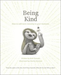 bokomslag Being Kind: How to Add More Meaning to Your Moments