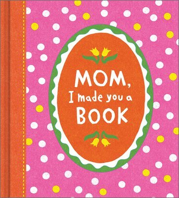 bokomslag Mom, I Made You a Book