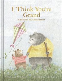 bokomslag I Think You're Grand: A Heartfelt Gift Book for Grandma, Grandpa, or Grandparents from a Grandchild - Perfect for Grandparents Day, Birthdays, or Baby