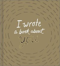 bokomslag I Wrote a Book about You: Gold Edition: A Personalized Fill-In-The-Blanks Gift Book for Friends, Family, or Partners