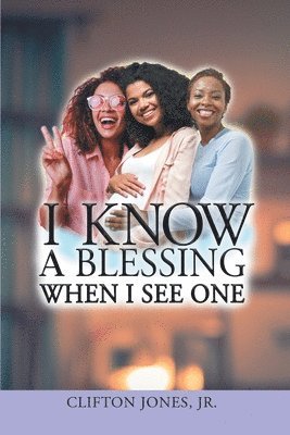 Clifton Jones Jr - I Know A Blessing When I See One, Häftad
