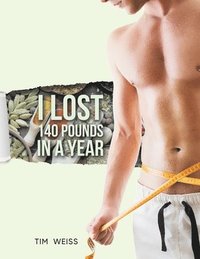 bokomslag I Lost 140 Pounds In A Year