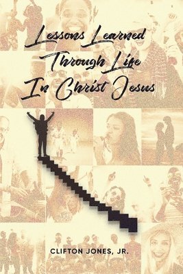 Clifton Jones Jr - Lessons Learned Through Life In Christ Jesus, Häftad