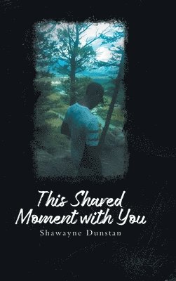 Shawayne Dunstan - This Shared Moment with You, Inbunden