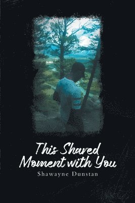 Shawayne Dunstan - This Shared Moment with You, Häftad