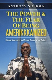 bokomslag The Power & The Fear Of Being AMERIKKKANIZED