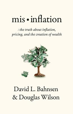 David L Bahnsen, Douglas Wilson - Mis-Inflation, Häftad