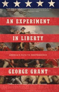 bokomslag An Experiment in Liberty: America's Path to Independence