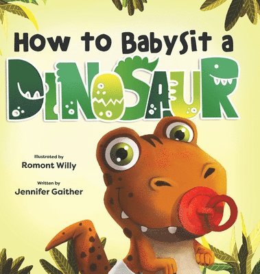 Jennifer Gaither - How to Babysit a Dinosaur, Inbunden