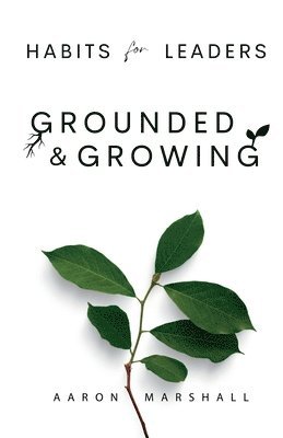 bokomslag Habits for Leaders, Grounded and Growing