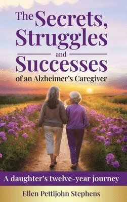 bokomslag The Secrets, Struggles and Successes of an Alzheimer's Caregiver